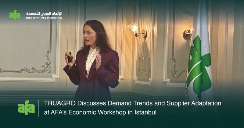 TRUAGRO Highlights Demand Trends and Supplier Adaptation at AFA Economic Workshop in Istanbul